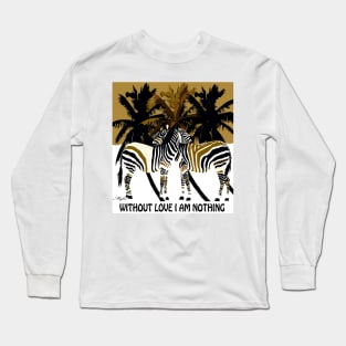 WITHOUT LOVE I AM NOTHING Long Sleeve T-Shirt